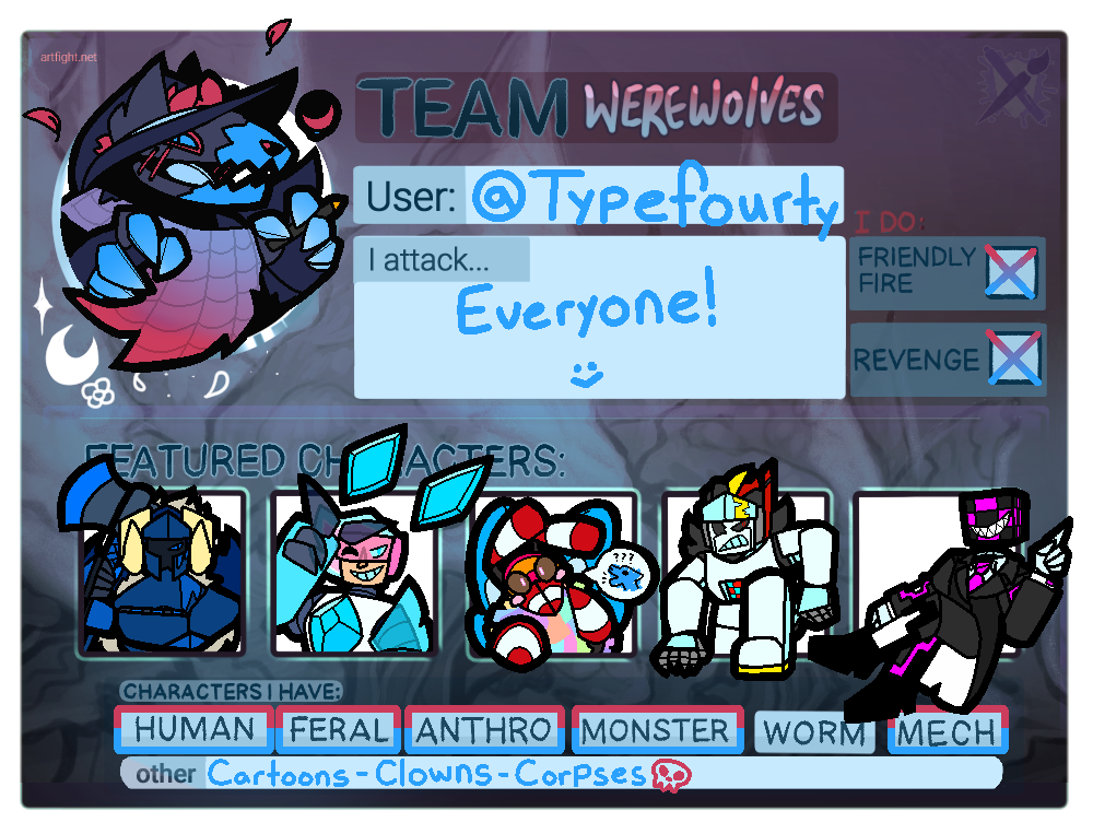 An Art Fight user card. It reads: 'Team Werewolves. User: typefourty. I attack everyone! :)'. At the bottom of the page reads 'Characters I Have', which is marked Human, Feral, Anthro, Monster, and Mech, as well as an 'other' section, which reads: 'cartoons, clowns, corpses', and is capped with a small red skull.